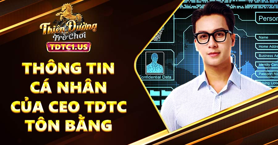 Thông tin cá nhân của CEO TDTC Tôn Bằng