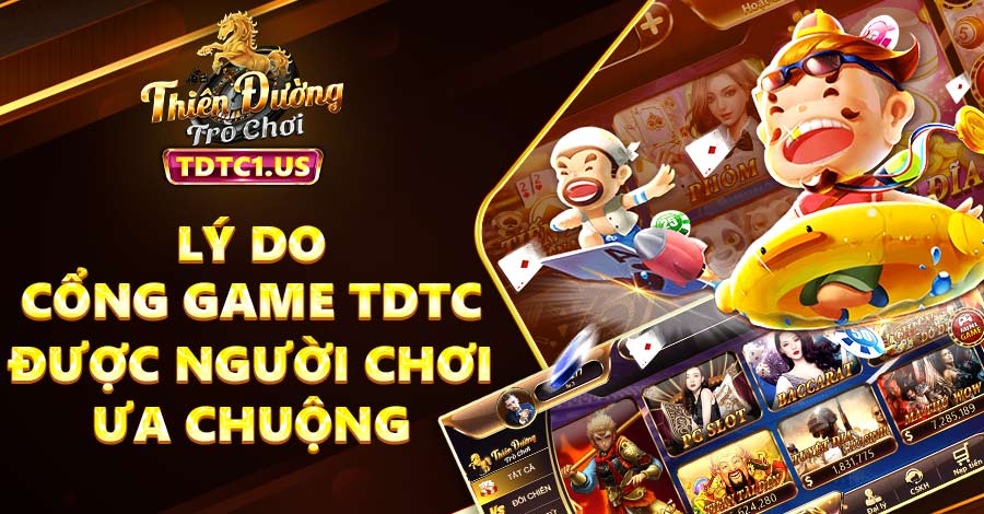 Tìm hiểu những lý do cổng game TDTC được người chơi ưa chuộng