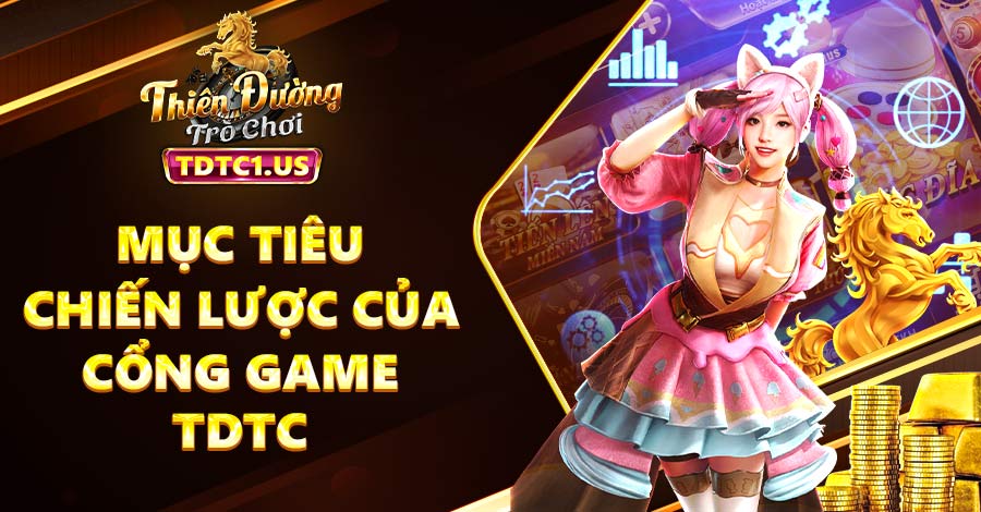 Mục tiêu chiến lược của cổng game Thiên Đường Trò Chơi